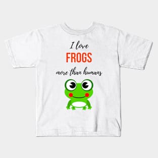 I Love Frogs More Than Humans Kids T-Shirt